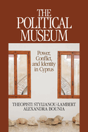 The Political Museum: Power, Conflict, and Identity in Cyprus