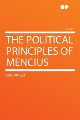 The Political Principles of Mencius - Wei, Cho-Min