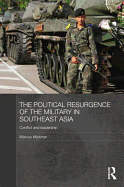 The Political Resurgence of the Military in Southeast Asia: Conflict and Leadership