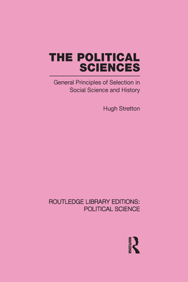 The Political Sciences: General Principles of Selection in Social Science and History - Stretton, Hugh