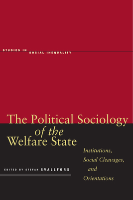 The Political Sociology of the Welfare State: Institutions, Social Cleavages, and Orientations - Svallfors, Stefan (Editor)