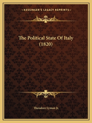 The Political State Of Italy (1820) - Lyman, Theodore, Jr.