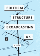 The Political Structure of UK Broadcasting 1949-1999