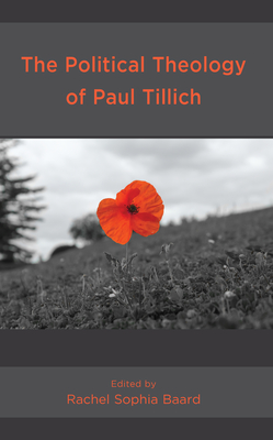 The Political Theology of Paul Tillich - Baard, Rachel Sophia (Contributions by), and Dorrien, Gary (Contributions by)