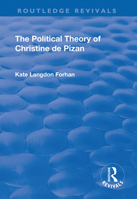 The Political Theory of Christine De Pizan - Langdon Forhan, Kate