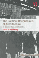 The Political Unconscious of Architecture: Re-opening Jameson's Narrative