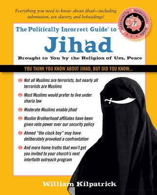 The Politically Incorrect Guide to Jihad - Kilpatrick, William