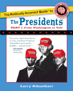 The Politically Incorrect Guide to the Presidents, Part 1: From Washington to Taft