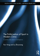 The Politicisation of Sport in Modern China: Communists and Champions