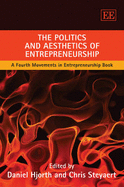 The Politics and Aesthetics of Entrepreneurship: A Fourth Movements in Entrepreneurship Book - Hjorth, Daniel (Editor), and Steyaert, Chris (Editor)