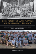 The Politics and Civics of National Service: Lessons from the Civilian Conservation Corps, Vista, and Americorps