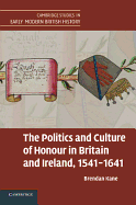 The Politics and Culture of Honour in Britain and Ireland, 1541-1641