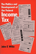 The Politics and Development of the Federal Income Tax