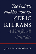 The Politics and Economics of Eric Kierans: A Man for All Canadas