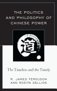 The Politics and Philosophy of Chinese Power: The Timeless and the Timely