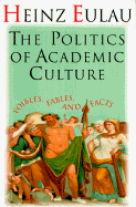The Politics of Academic Culture: Foibles, Fables, and Facts