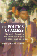 The Politics of Access: University Education and Nation-Building in Nigeria, 1948-2000