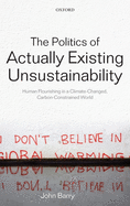 The Politics of Actually Existing Unsustainability: Human Flourishing in a Climate-Changed, Carbon Constrained World