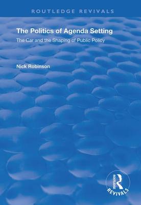 The Politics of Agenda Setting: The Car and the Shaping of Public Policy - Robinson, Nick