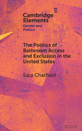 The Politics of Bathroom Access and Exclusion in the United States