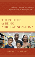 The Politics of Being Afro-Latino/Latina: Ethnicity, Colorism, and Political Representation in Washington, D.C.