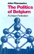 The Politics of Belgium: Crisis and Compromise in a Plural Society - Fitzmaurice, John