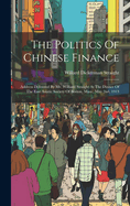 The Politics Of Chinese Finance: Address Delivered By Mr. Williard Straight At The Dinner Of The East Asiatic Society Of Boston, Mass., May 2nd, 1913