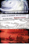 The Politics of Disaster: Katrina, Big Government, and a New Strategy for Future Crises