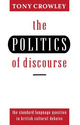 The Politics of Discourse - Crowley, Tony