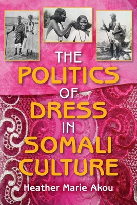 The Politics of Dress in Somali Culture - Akou, Heather M