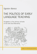 The Politics of Early Language Teaching: Hungarian in the Primary Schools of the Late Dual Monarchy