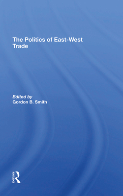 The Politics Of Eastwest Trade - Smith, Gordon B