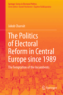 The Politics of Electoral Reform in Central Europe Since 1989: The Temptation of the Incumbents