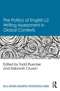 The Politics of English Second Language Writing Assessment in Global Contexts