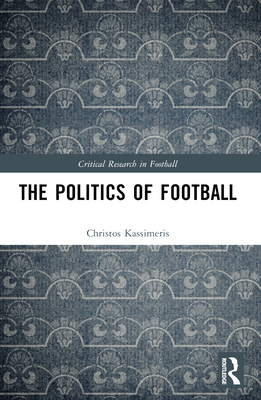 The Politics of Football - Kassimeris, Christos