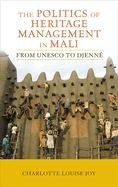 The Politics of Heritage Management in Mali: From UNESCO to Djenn