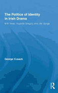 The Politics of Identity in Irish Drama: W.B. Yeats, Augusta Gregory and J.M. Synge
