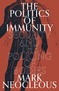 The Politics of Immunity: Security and the Policing of Bodies