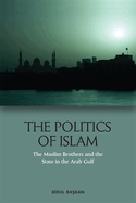 The Politics of Islam: The Muslim Brothers and the State in the Arab Gulf