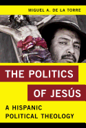 The Politics of Jesus: A Hispanic Political Theology