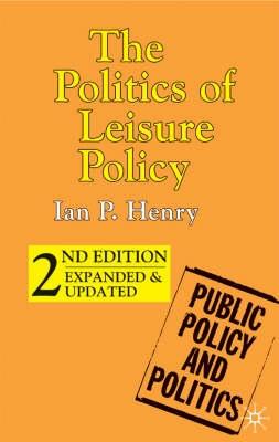 The Politics of Leisure Policy - Henry, Ian P.