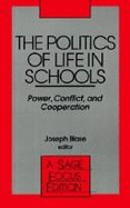 The Politics of Life in Schools: Power, Conflict, and Cooperation - Blase, Joseph (Editor)