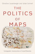 The Politics of Maps: Cartographic Constructions of Israel/Palestine