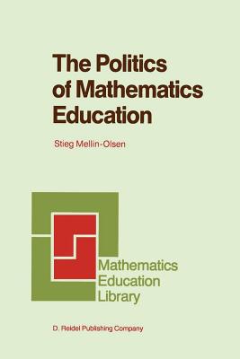 The Politics of Mathematics Education - Mellin-Olsen, Stieg