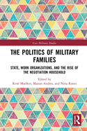 The Politics of Military Families: State, Work Organizations, and the Rise of the Negotiation Household