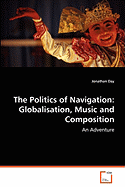 The Politics of Navigation: Globalisation, Music and Composition