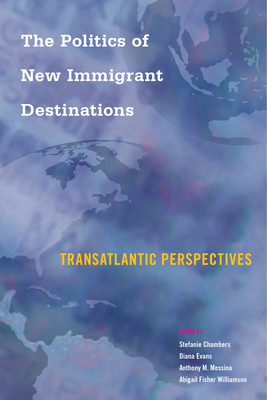 The Politics of New Immigrant Destinations: Transatlantic Perspectives - Chambers, Stefanie (Editor)