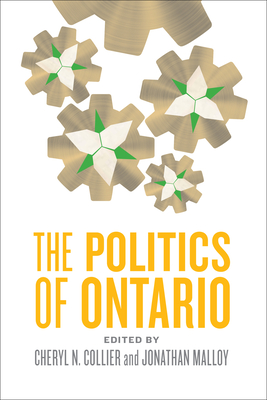 The Politics of Ontario - Collier, Cheryl N. (Editor), and Malloy, Jonathan (Editor)