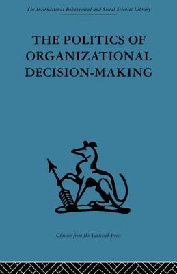 The Politics of Organizational Decision-Making - Pettigrew, Andrew M