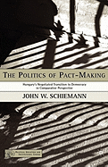 The Politics of Pact-Making: Hungary's Negotiated Transition to Democracy in Comparative Perspective